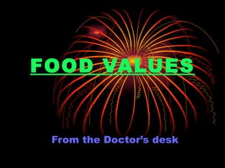 FOOD VALUES From the Doctor’s desk 