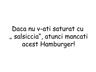 Daca nu v-ati saturat cu  „  salsiccia“, atunci mancati acest Hamburger! 