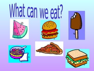 What can we eat? 