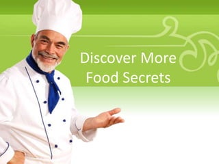 Discover More
 Food Secrets
 