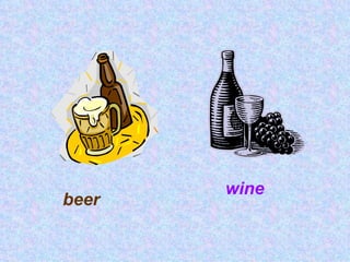 wine
beer