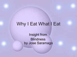 Why I Eat What I Eat Insight from  Blindness  by Jose Saramago 