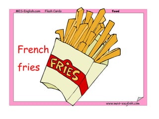 French
fries
 