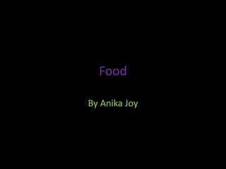 Food

By Anika Joy
 