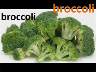 broccoli
broccoli
 