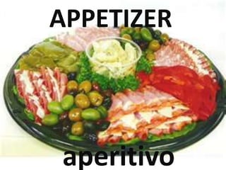 APPETIZER
aperitivo
 