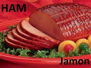 HAM
Jamon
 
