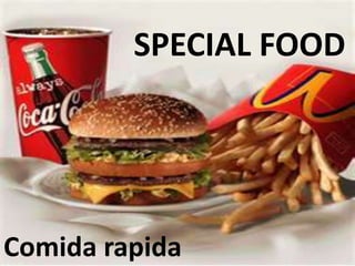 SPECIAL FOOD
Comida rapida
 