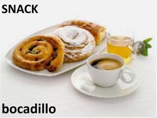 SNACK
bocadillo
 
