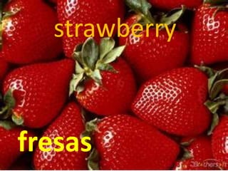 strawberry
fresas
 