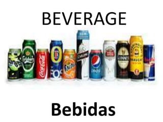 BEVERAGE
Bebidas
 