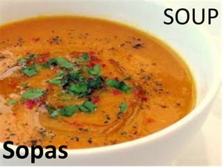 SOUP
Sopas
 