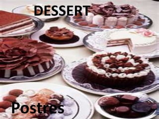 DESSERT
Postres
 