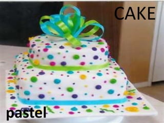 CAKE
pastel
 
