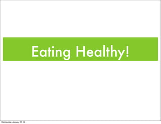 Eating Healthy!

Wednesday, January 22, 14

 