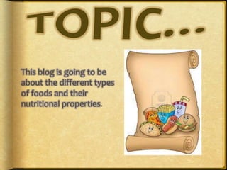 This blog is going to be
about the different types
of foods and their
nutritional properties.
 