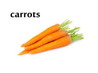 carrots
 