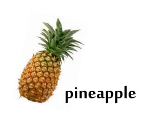 pineapple
 