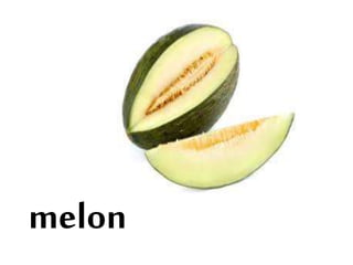 melon
 