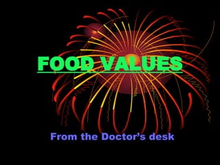 FOOD VALUES
From the Doctor’s desk
 