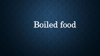 Boiled food
 
