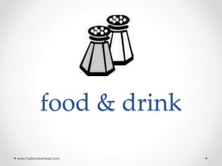 food & drink
www.ingilizcebankasi.com
 