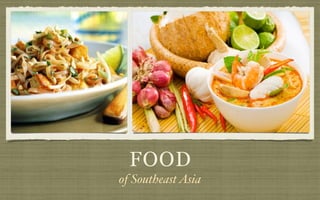 FOOD
of SoutheastAsia
 