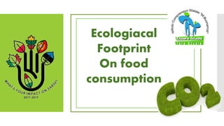 Ecologiacal
Footprint
On food
consumption