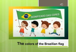 The colors of the Brazilian flag
 