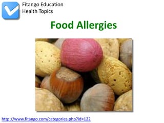 Fitango Education
          Health Topics

                        Food Allergies




http://www.fitango.com/categories.php?id=122
 