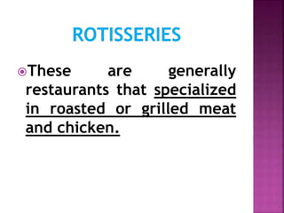 These are generally
restaurants that specialized
in roasted or grilled meat
and chicken.
 