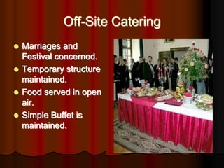 Off-Site Catering
 Marriages and
  Festival concerned.
 Temporary structure
  maintained.
 Food served in open
  air.
...