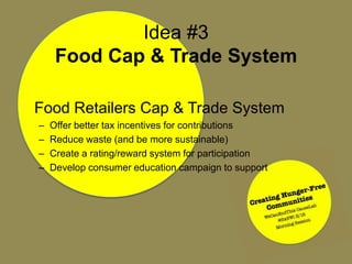 Idea #3Food Cap & Trade System 	Food Retailers Cap & Trade System ,[object Object]