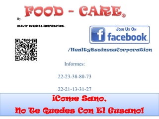 By

HEALTY BUSINESS CORPORATION.




                               /HealtyBusinessCorporation


                           Informes:

                        22-23-38-80-73

                        22-21-13-31-27
                    ¡Come Sano,
No Te Quedes Con El Gusano!
 