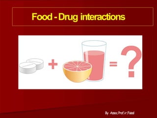 Food-Drug interactions
By Assoc.Prof.ir.Faisal
 