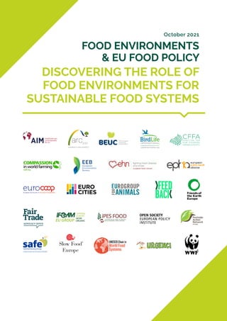 FOOD ENVIRONMENTS
& EU FOOD POLICY
DISCOVERING THE ROLE OF
FOOD ENVIRONMENTS FOR
SUSTAINABLE FOOD SYSTEMS
October 2021
 