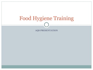 AQS PRESENTATION Food Hygiene Training 