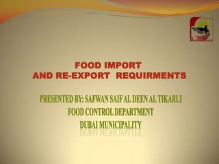 FOOD IMPORT
AND RE-EXPORT REQUIRMENTS
 