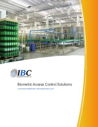 IBC

Intelligent Biometric Controls, Inc.

Biometric Access Control Solutions
A TRUSTED BIOMETRIC PROVIDER SINCE 2001

 