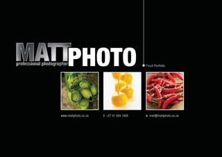 Food Portfolio




www.mattphoto.co.za   t +27 21 424 1605   e matt@mattphoto.co.za
 