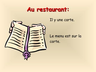 Au restaurant: Il y une carte. Le menu est sur la carte.  