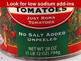 Look for low sodium add-ins




46
 