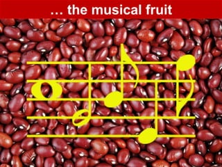 … the musical fruit




48
 