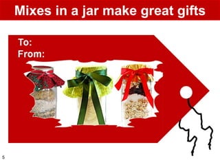 Mixes in a jar make great gifts

    To:
    From:




5
 