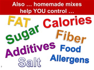 Also … homemade mixes
       help YOU control …




7
 