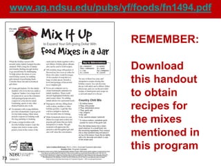 www.ag.ndsu.edu/pubs/yf/foods/fn1494.pdf


                             REMEMBER:

                             Download
                             this handout
                             to obtain
                             recipes for
                             the mixes
                             mentioned in
                             this program
73
 