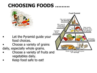 <ul><li>Let the Pyramid guide your  food choices. </li></ul><ul><li>Choose a variety of grains  daily, especially whole gr...