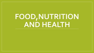 FOOD,NUTRITION
AND HEALTH
 