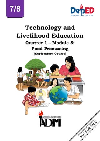 Technology and
Livelihood Education
Quarter 1 – Module 5:
Food Processing
(Exploratory Course)
7/8
 