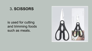3. SCISSORS
is used for cutting
and trimming foods
such as meats.
 